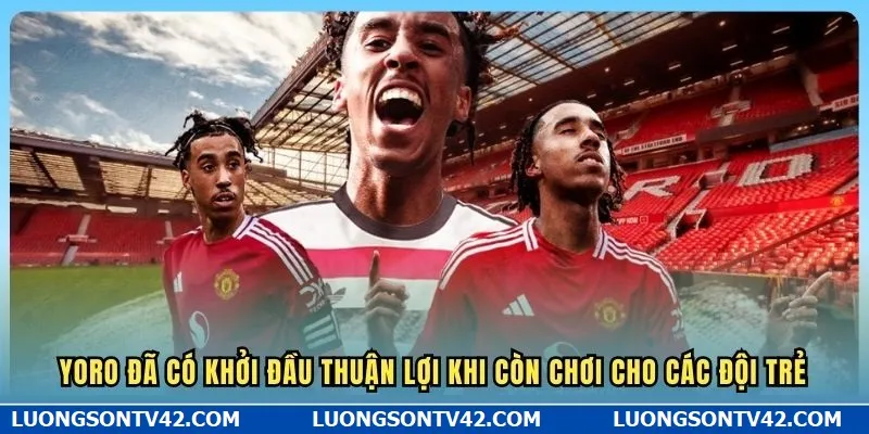 Yoro đã có khởi đầu thuận lợi khi còn chơi cho các đội trẻ