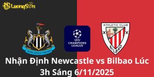 Nhận Định Newcastle vs Bilbao Lúc 3h Sáng 6/11/2025