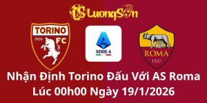 Nhận Định Torino Đấu Với AS Roma Lúc 00h00 Ngày 19/1/2026